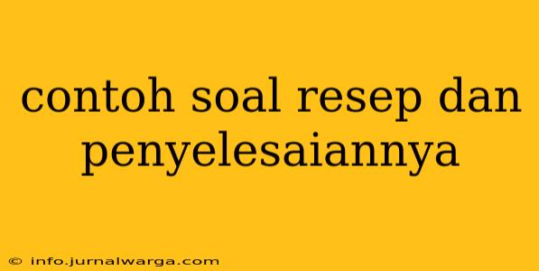 contoh soal resep dan penyelesaiannya