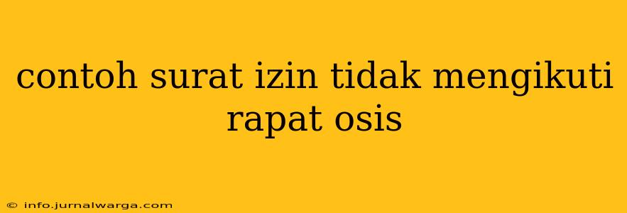 contoh surat izin tidak mengikuti rapat osis