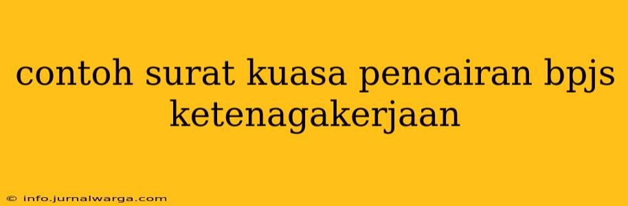 contoh surat kuasa pencairan bpjs ketenagakerjaan