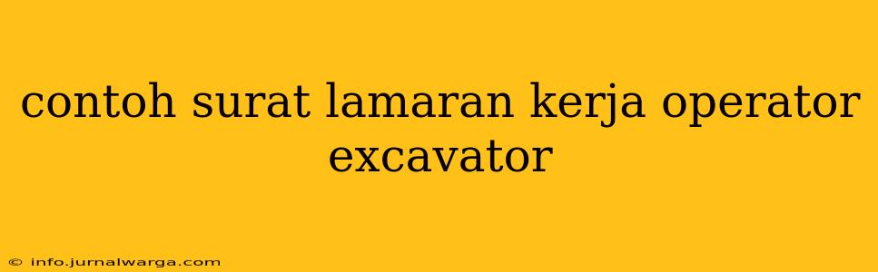 contoh surat lamaran kerja operator excavator
