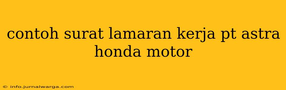 contoh surat lamaran kerja pt astra honda motor
