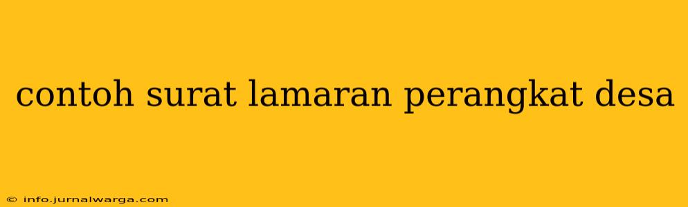 contoh surat lamaran perangkat desa