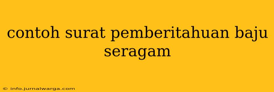 contoh surat pemberitahuan baju seragam