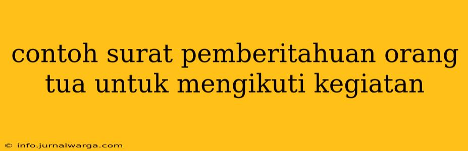 contoh surat pemberitahuan orang tua untuk mengikuti kegiatan