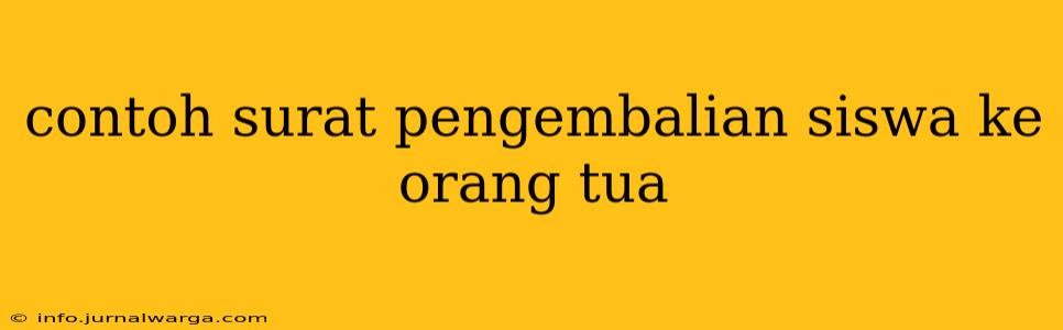 contoh surat pengembalian siswa ke orang tua