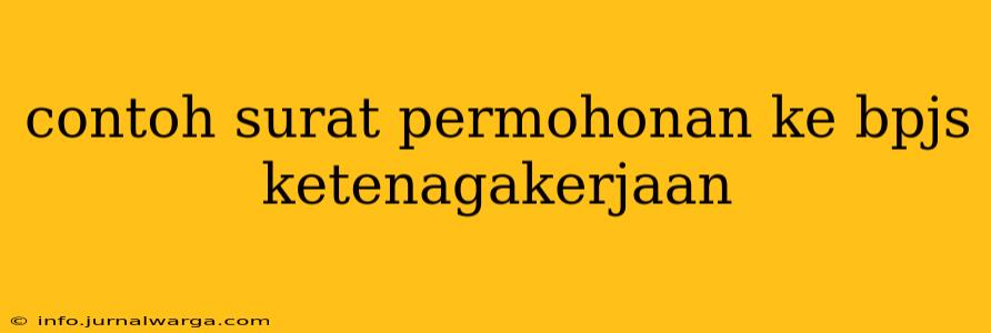contoh surat permohonan ke bpjs ketenagakerjaan