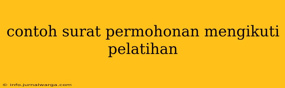 contoh surat permohonan mengikuti pelatihan