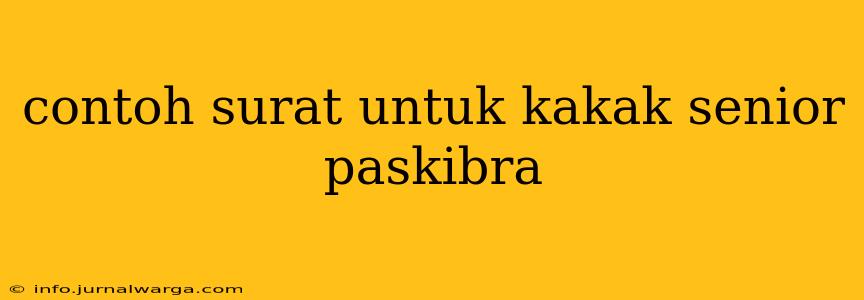 contoh surat untuk kakak senior paskibra