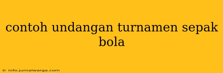 contoh undangan turnamen sepak bola