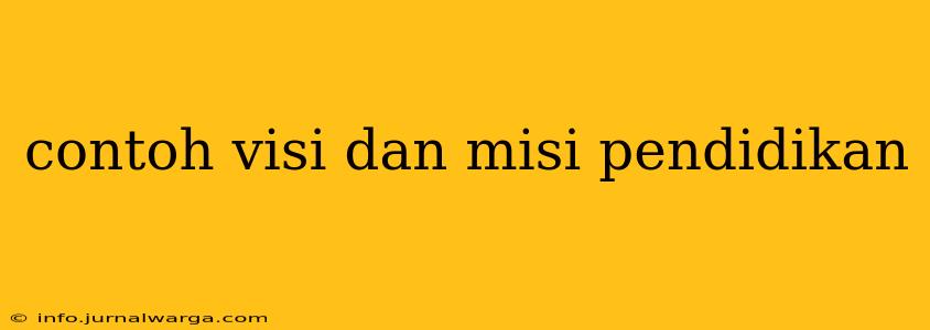 contoh visi dan misi pendidikan