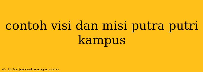 contoh visi dan misi putra putri kampus
