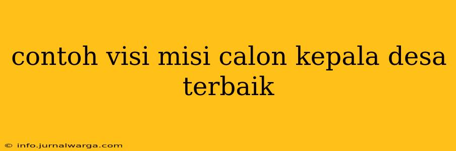 contoh visi misi calon kepala desa terbaik