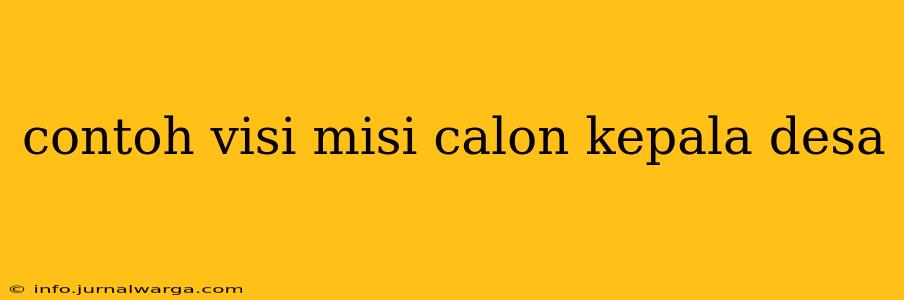 contoh visi misi calon kepala desa