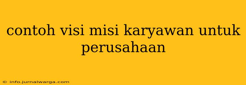 contoh visi misi karyawan untuk perusahaan