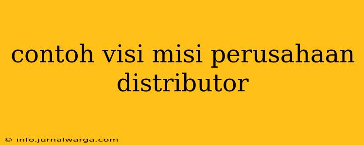 contoh visi misi perusahaan distributor