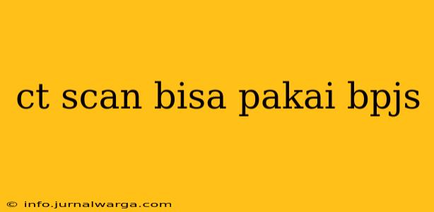 ct scan bisa pakai bpjs