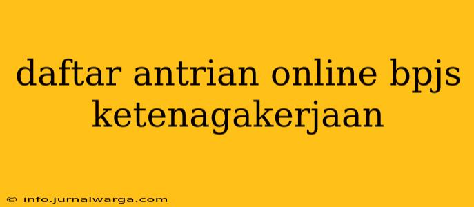 daftar antrian online bpjs ketenagakerjaan