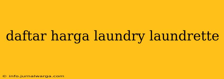 daftar harga laundry laundrette