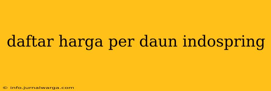 daftar harga per daun indospring
