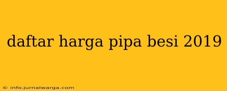daftar harga pipa besi 2019