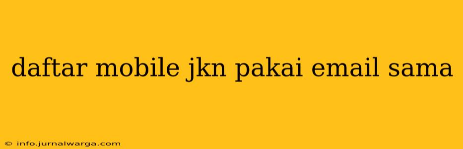 daftar mobile jkn pakai email sama
