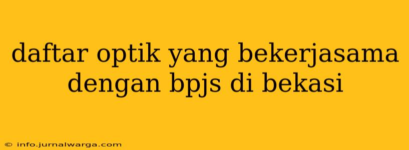 daftar optik yang bekerjasama dengan bpjs di bekasi