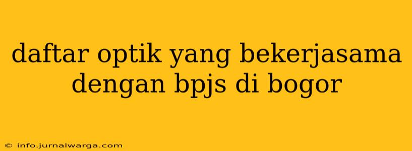 daftar optik yang bekerjasama dengan bpjs di bogor