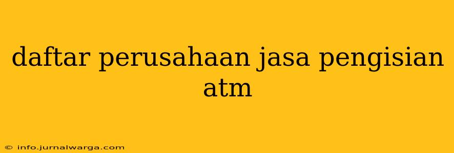 daftar perusahaan jasa pengisian atm