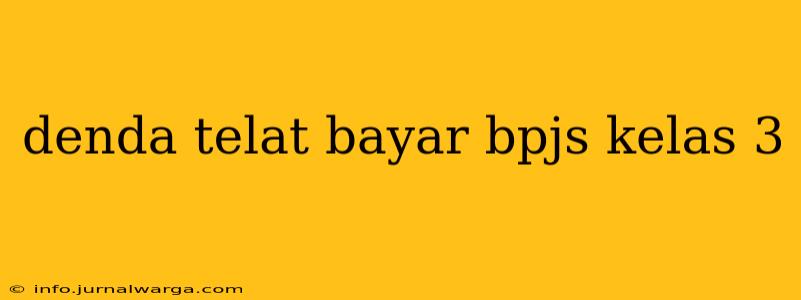 denda telat bayar bpjs kelas 3