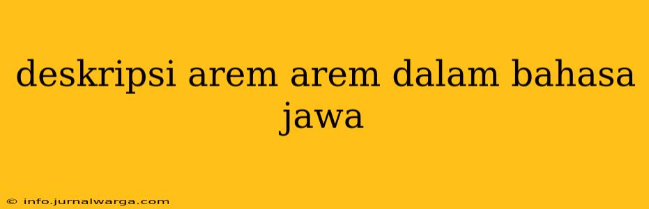 deskripsi arem arem dalam bahasa jawa