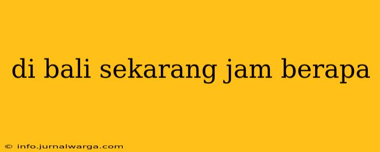 di bali sekarang jam berapa