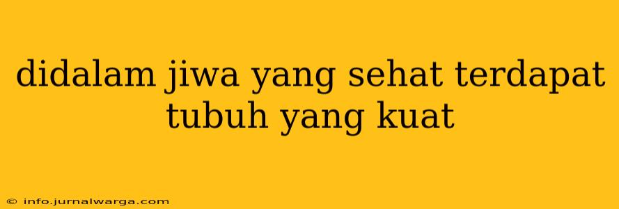 didalam jiwa yang sehat terdapat tubuh yang kuat