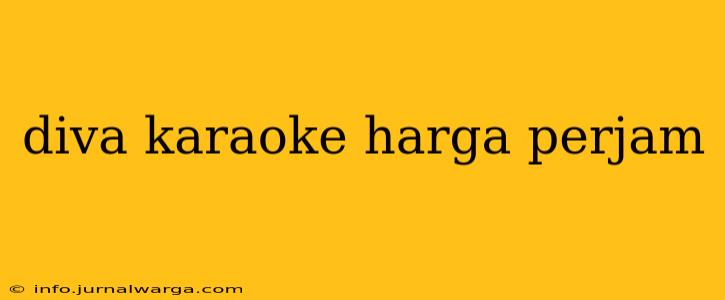 diva karaoke harga perjam
