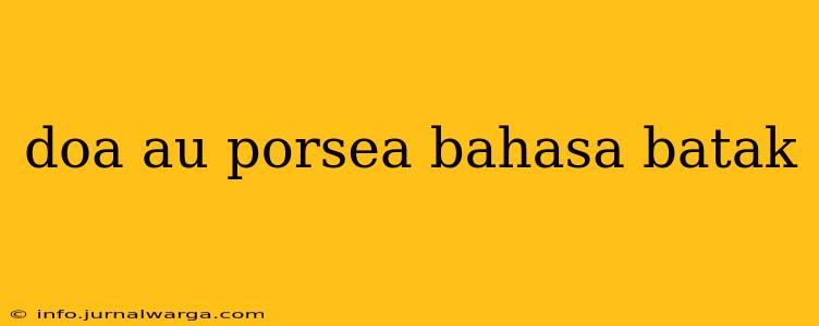 doa au porsea bahasa batak