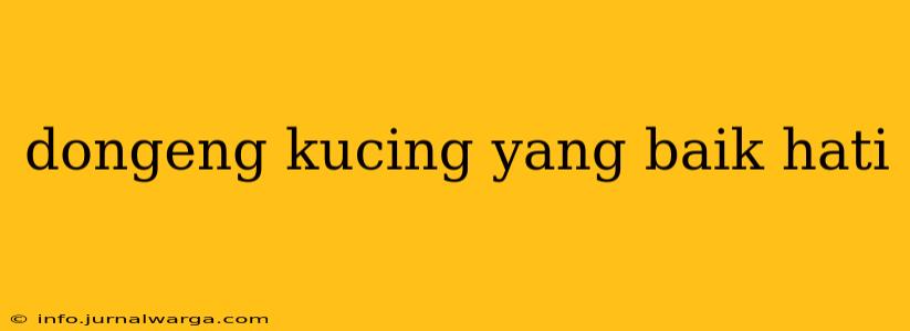 dongeng kucing yang baik hati