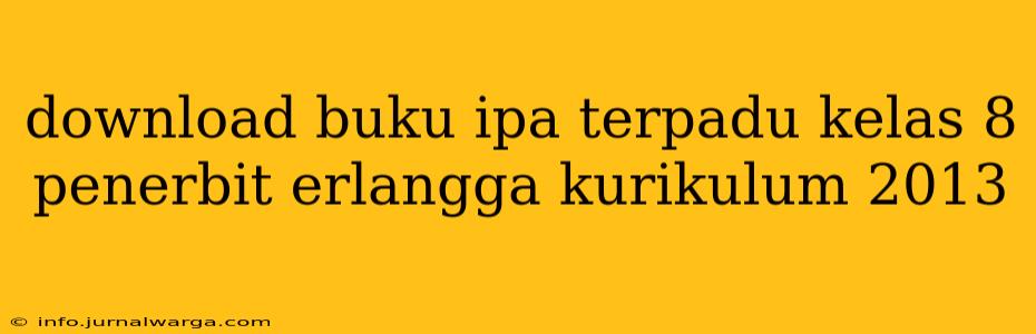 download buku ipa terpadu kelas 8 penerbit erlangga kurikulum 2013