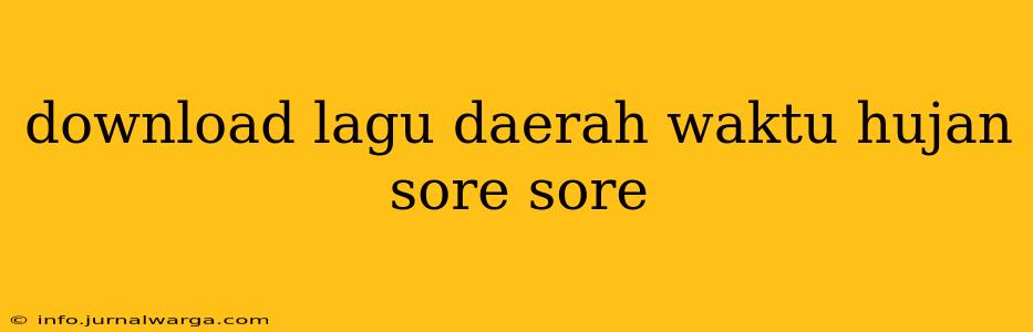 download lagu daerah waktu hujan sore sore