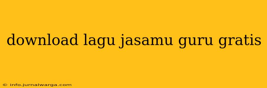 download lagu jasamu guru gratis