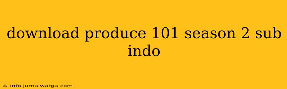 download produce 101 season 2 sub indo