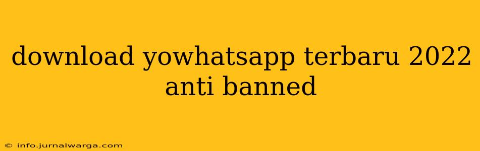 download yowhatsapp terbaru 2022 anti banned