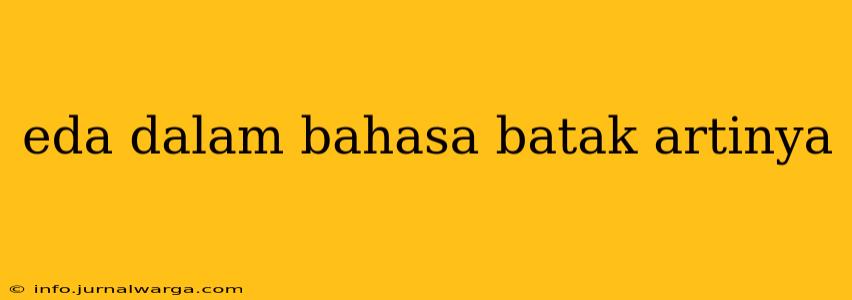 eda dalam bahasa batak artinya
