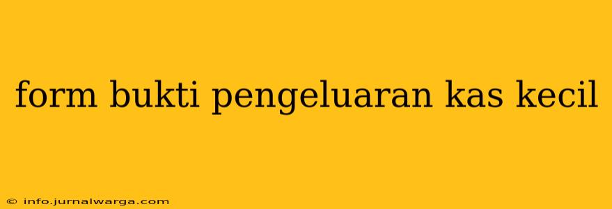 form bukti pengeluaran kas kecil