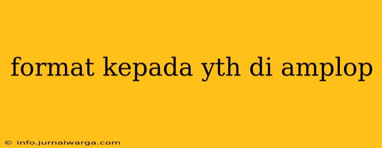 format kepada yth di amplop