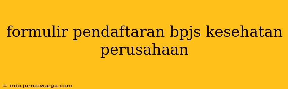 formulir pendaftaran bpjs kesehatan perusahaan