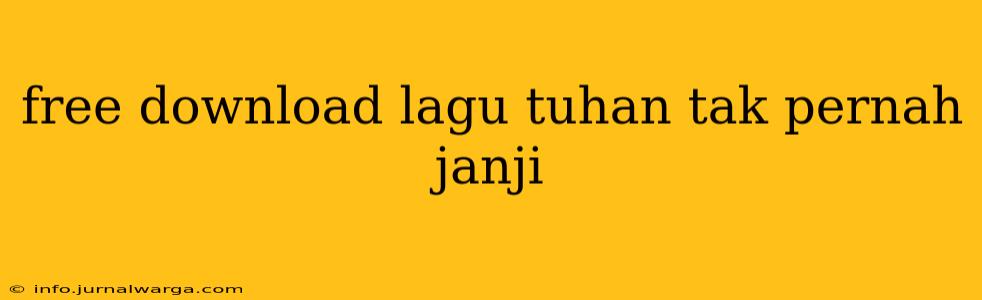free download lagu tuhan tak pernah janji
