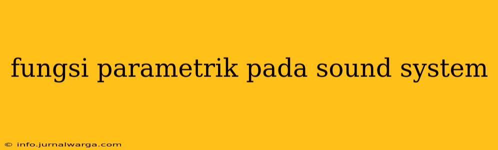 fungsi parametrik pada sound system