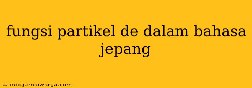 fungsi partikel de dalam bahasa jepang