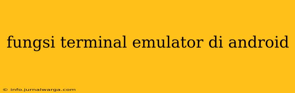 fungsi terminal emulator di android