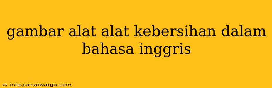 gambar alat alat kebersihan dalam bahasa inggris