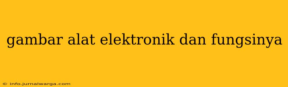gambar alat elektronik dan fungsinya